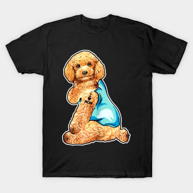 Funny Dog Poodle I Love Mom Tattoo Gift T-ShirtFunny Dog Poodle I Love Mom Tattoo Gift T-Shirt T-Shirt by Danielss